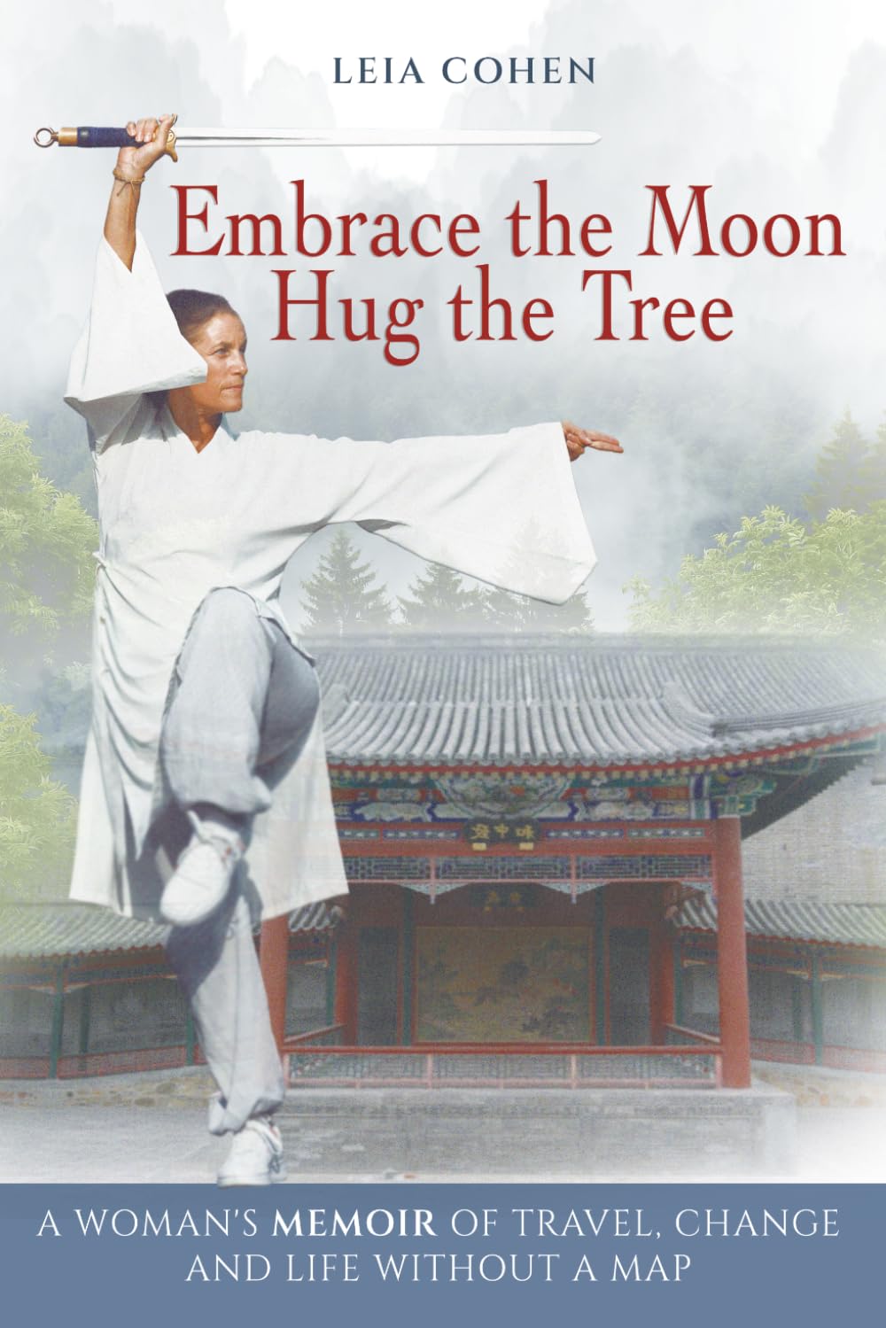 Embrace the Moon, Hug the Tree: A woman's memoir of travel, change and life without a map