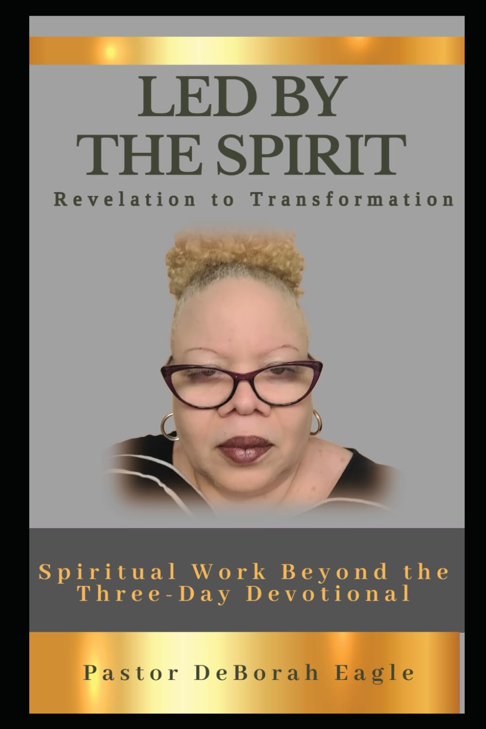 LED BY THE SPIRIT: From Revelation to Transformation: Spiritual Work Beyond the Three-Day Devotional