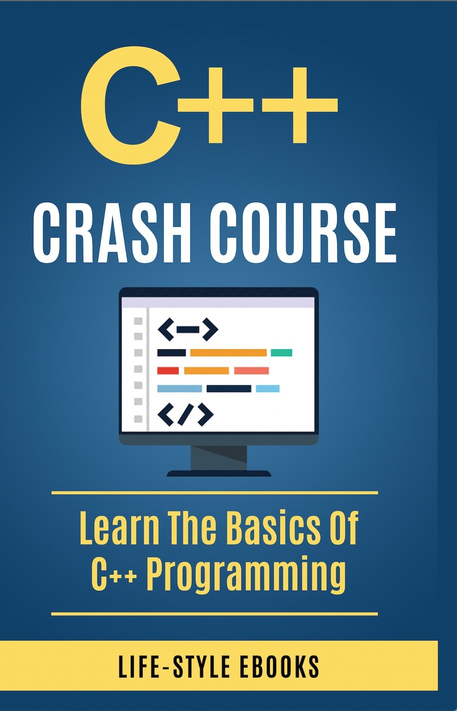 C++: C++ CRASH COURSE – Beginner’s Course To Learn The Basics Of C++ ...