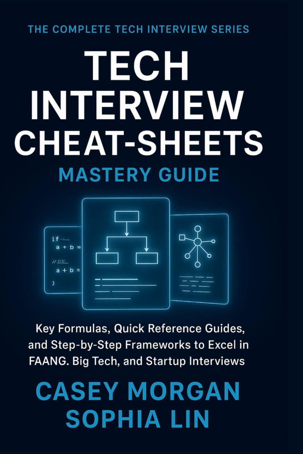 Tech Interview Cheat-Sheets Mastery Guide: Key Formulas, Quick Reference Guides, and Step by Step Frameworks to Excel in FAANG, Big Tech and Startup Interviews (The Complete Tech Interview Series)