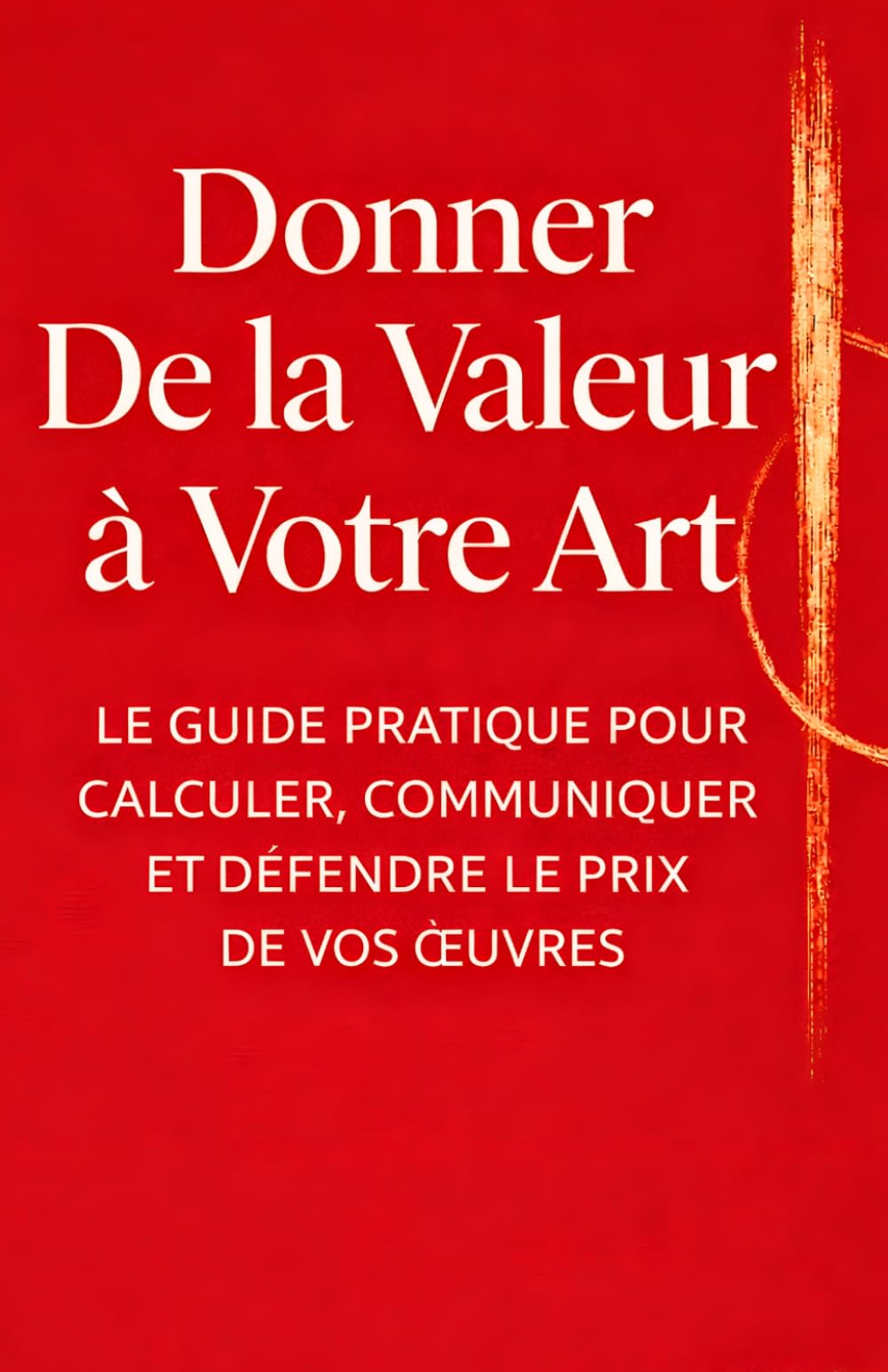 Donner de la valeur à votre art: Le guide pratique pour fixer le juste prix de tes œuvres et vivre de ton art