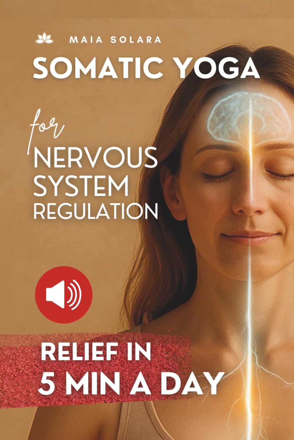 SOMATIC YOGA FOR HEALING STRESS & TRAUMA: Reduce Psychosomatic Symptoms, Enhance Your Mind-Body Connection and Overcome Trauma, with just 5 Minutes of Exercises Each Day.: 1