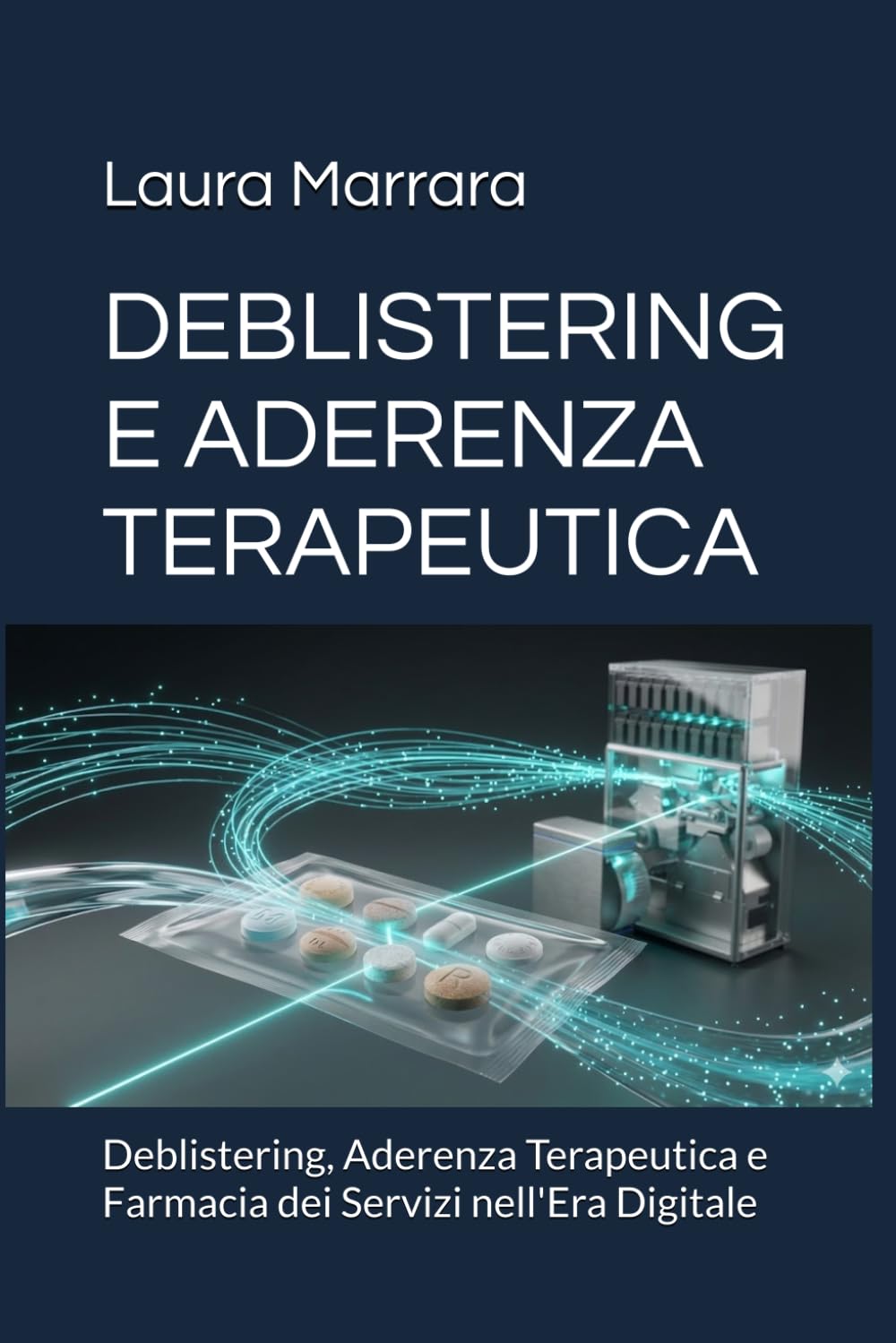 DEBLISTERING E ADERENZA TERAPEUTICA: Deblistering, Aderenza Terapeutica e Farmacia dei Servizi nell'Era Digitale