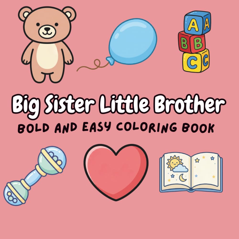 Big Sister Little Brother Bold and Easy Coloring Book: 40 Fun and Adorable Illustrations for New Siblings and Toddlers