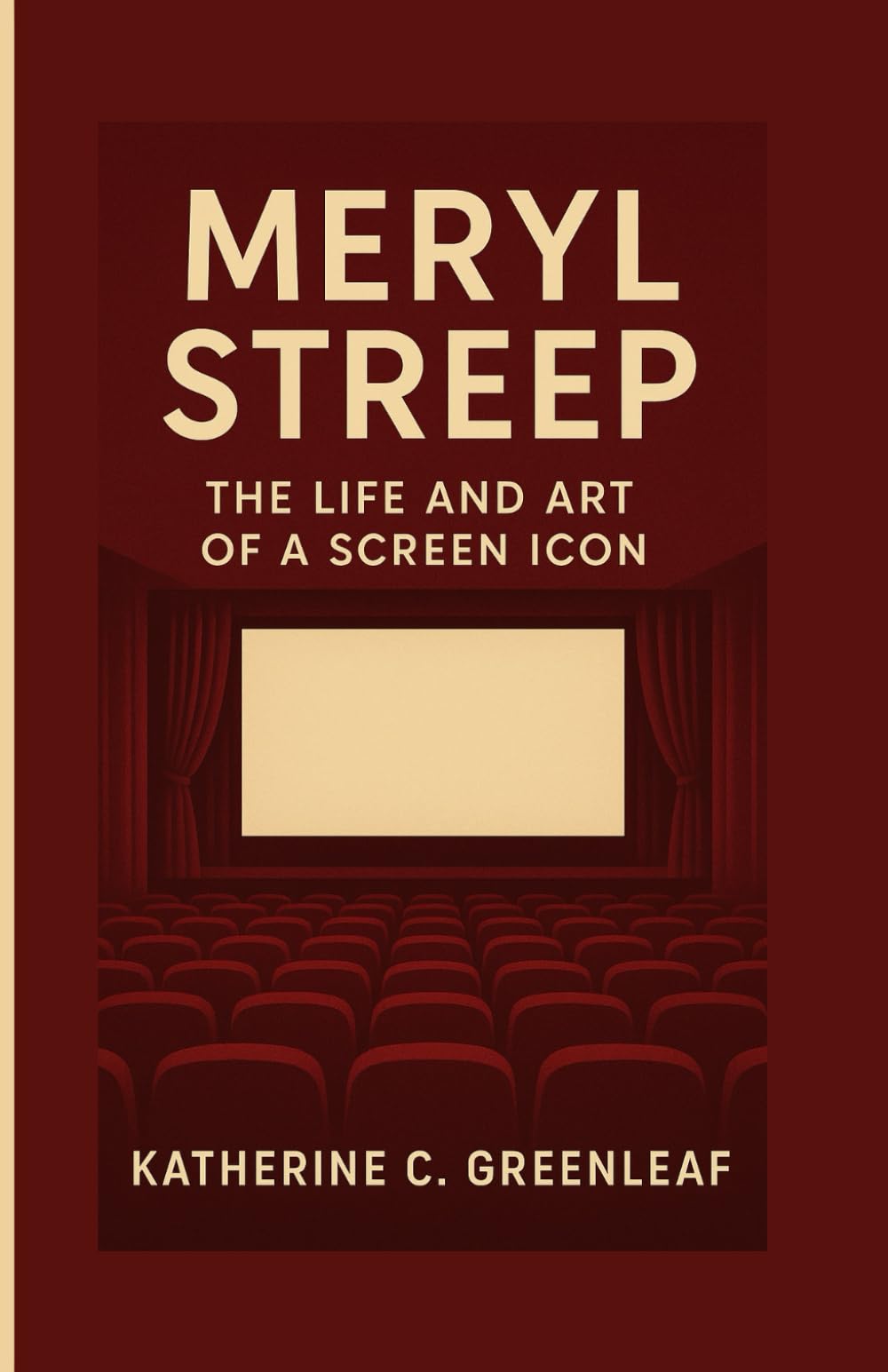 Meryl Streep: The Life and Art of a Screen Icon (Independent Biography)