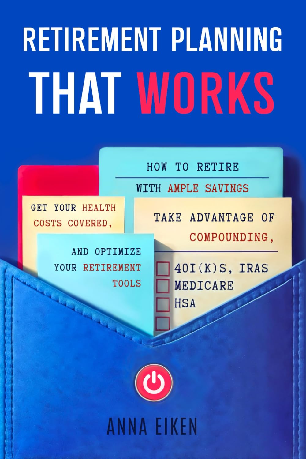 Retirement Planning That Works: 2025 Guide to Ample Savings, Social Security, Medicare, 401k, IRA & HSA Optimization