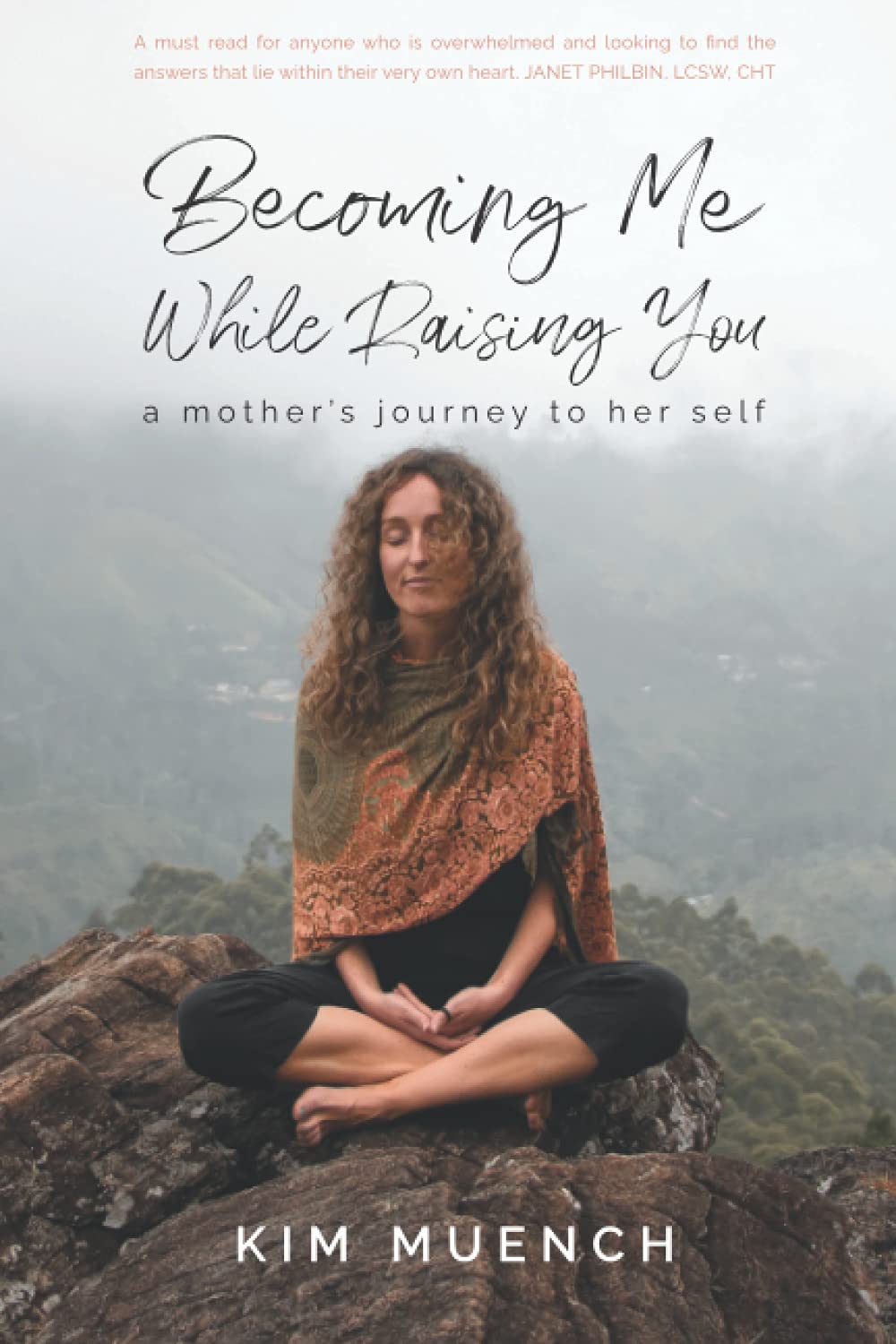 Becoming Me While Raising You: A Mother's Journey to Her Self