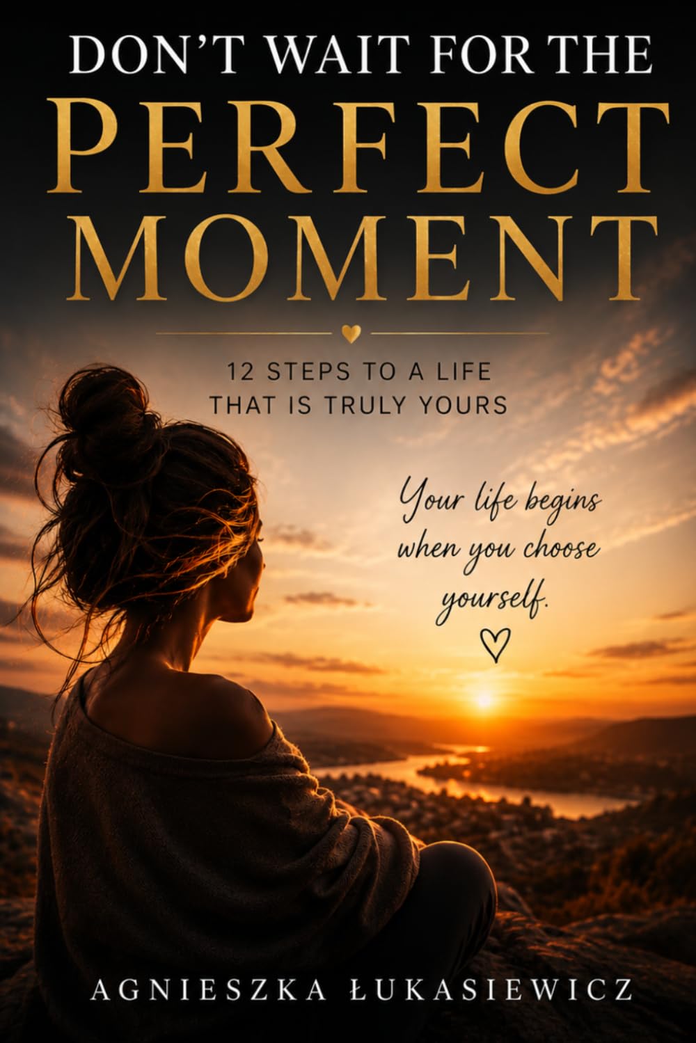 Don't Wait For The Perfect Moment