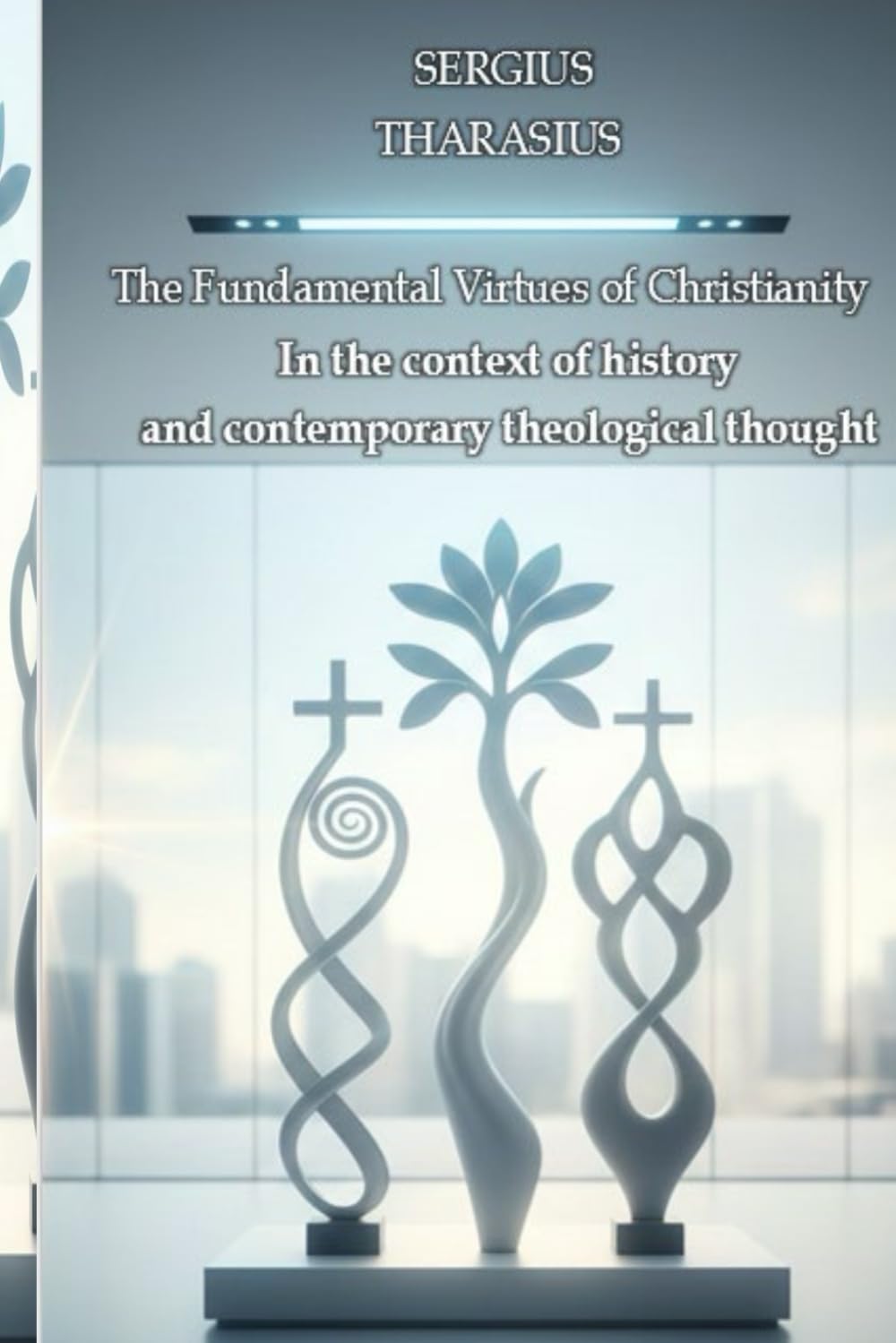 The Fundamental Virtues of Christianity.: In the context of history and contemporary theological thought.