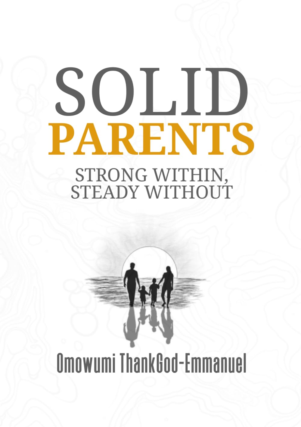 Solid Parents: Strong Within, Steady Without