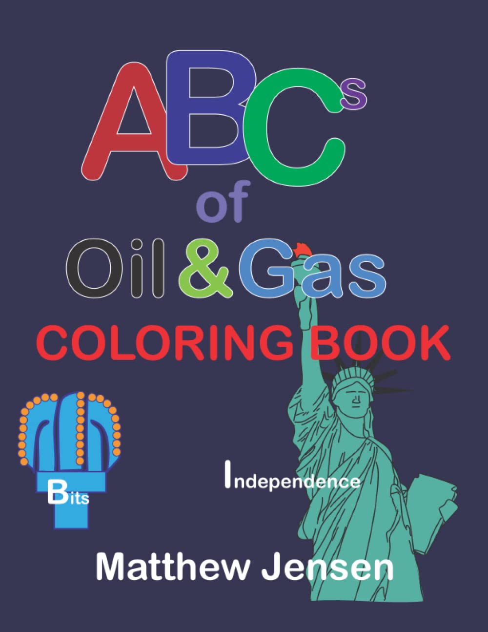 ABC's of Oil & Gas Coloring Book: Alphabet Coloring Book for Learning the Oil & Gas Industry (Baby's 1st Experts and Industries)