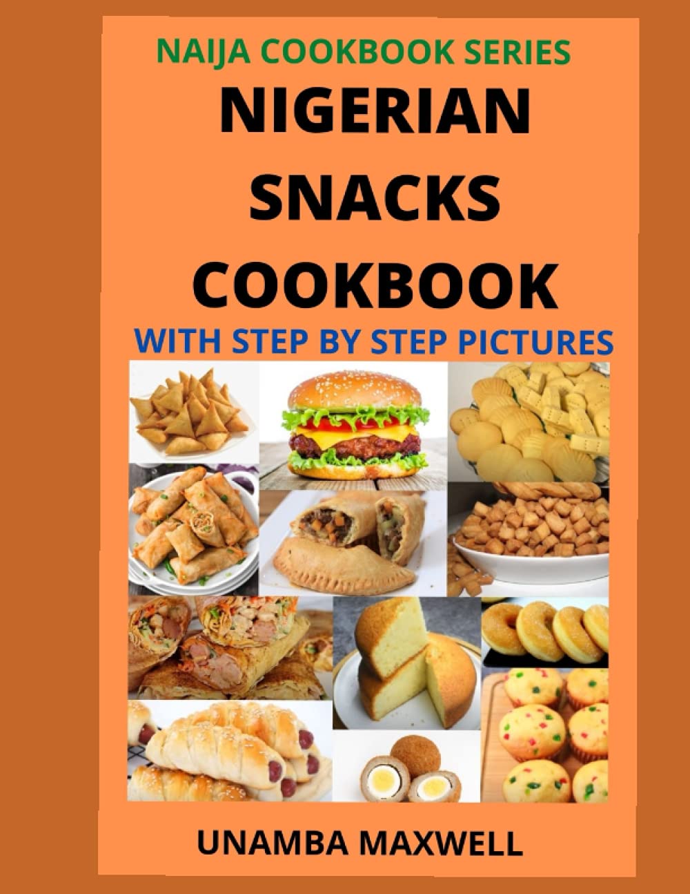 NIGERIAN SNACKS COOKBOOK (WITH STEP BY STEP PICTURES): UNAMBA, MAXWELL:  9798521333028: Amazon.com: Books