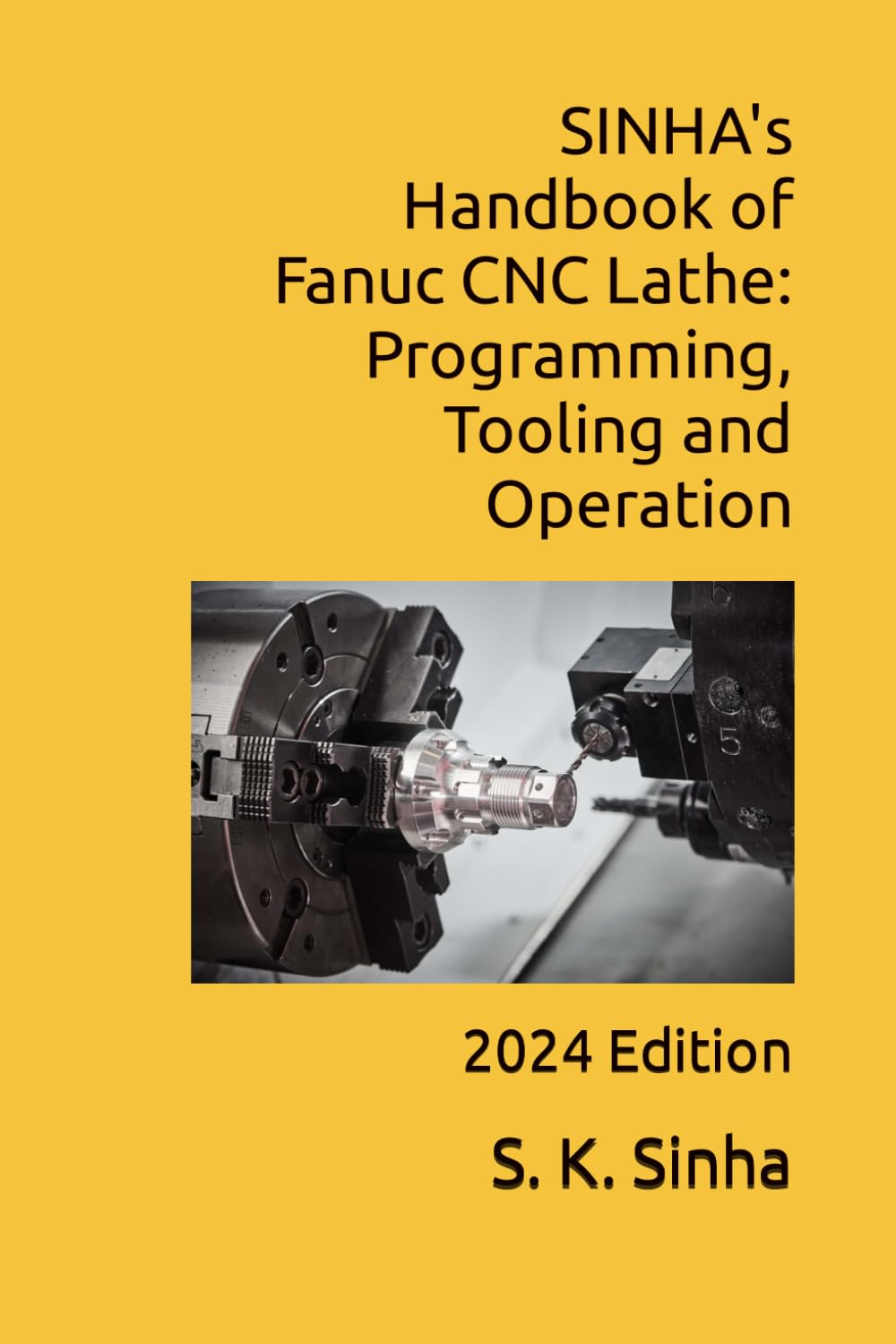 SINHA's Handbook of Fanuc CNC Lathe: Programming, Tooling and Operation