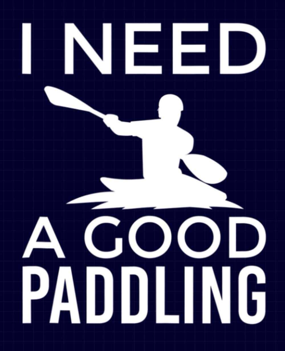 I Need A Good Paddling Composition Notebook: School Notebook Gift for Rower or a Rowing Lover 7.5×9.25 Wide Ruled (Rowing Lovers)