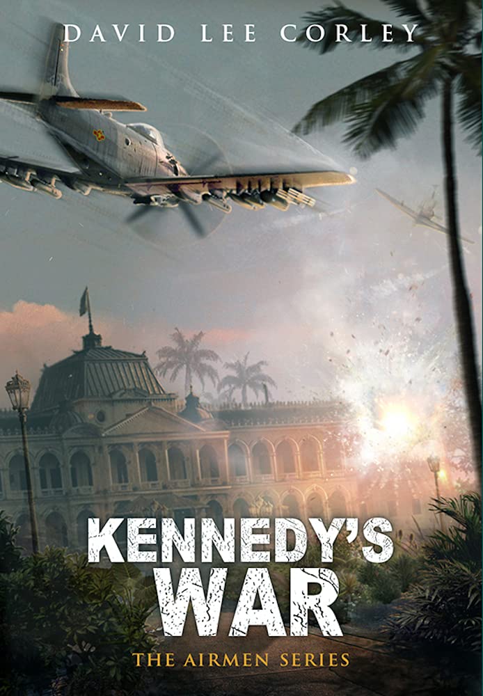 Kennedy's War: A Vietnam War Novel (The Airmen Series Book 10)