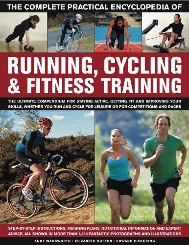 The Complete Practical Encyclopedia of Running, Cycling & Fitness Training: Step-by-step instruction The Complete Practical Encyclopedia of Running, Cycling & Fitness Training: Step-by-step instruction