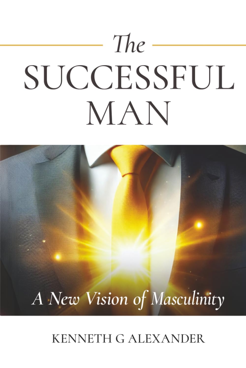THE SUCCESSFUL MAN: A New Vision of Masculinity (The Successful Man Series)