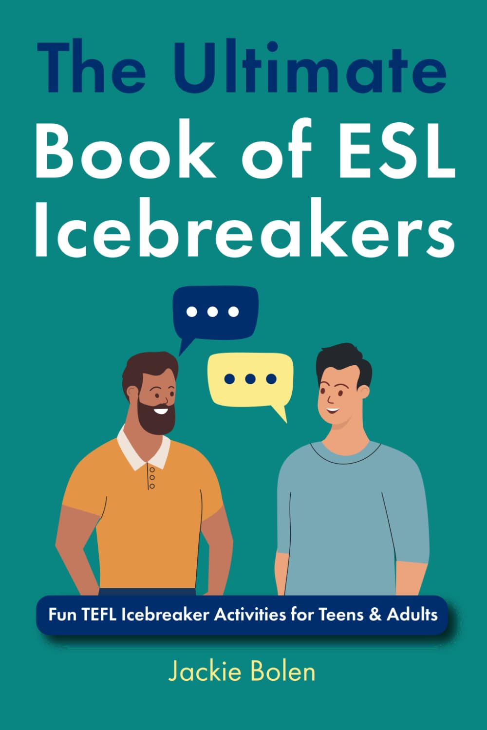 The Ultimate Book of ESL Icebreakers: Fun TEFL Icebreaker Activities for Teens & Adults (TEFL Conversation Lesson Plans, Activities, and Resources)
