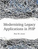 Modernizing Legacy Applications in PHP - Paul Jones 