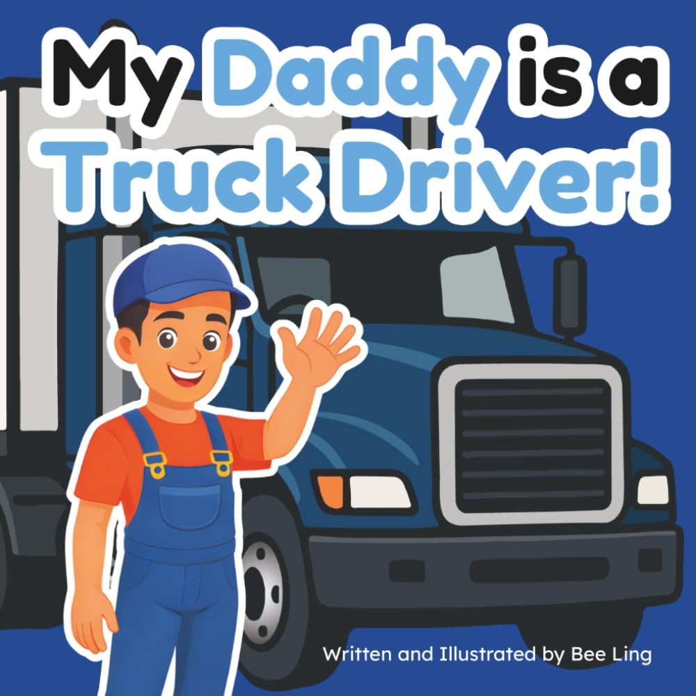 My Daddy Is A Truck Driver!: An Educational Children’s Picture Book About Careers In Skilled Trades (The Beeling Hive: Skilled Trades (Careers for Kids Ages 2-6))