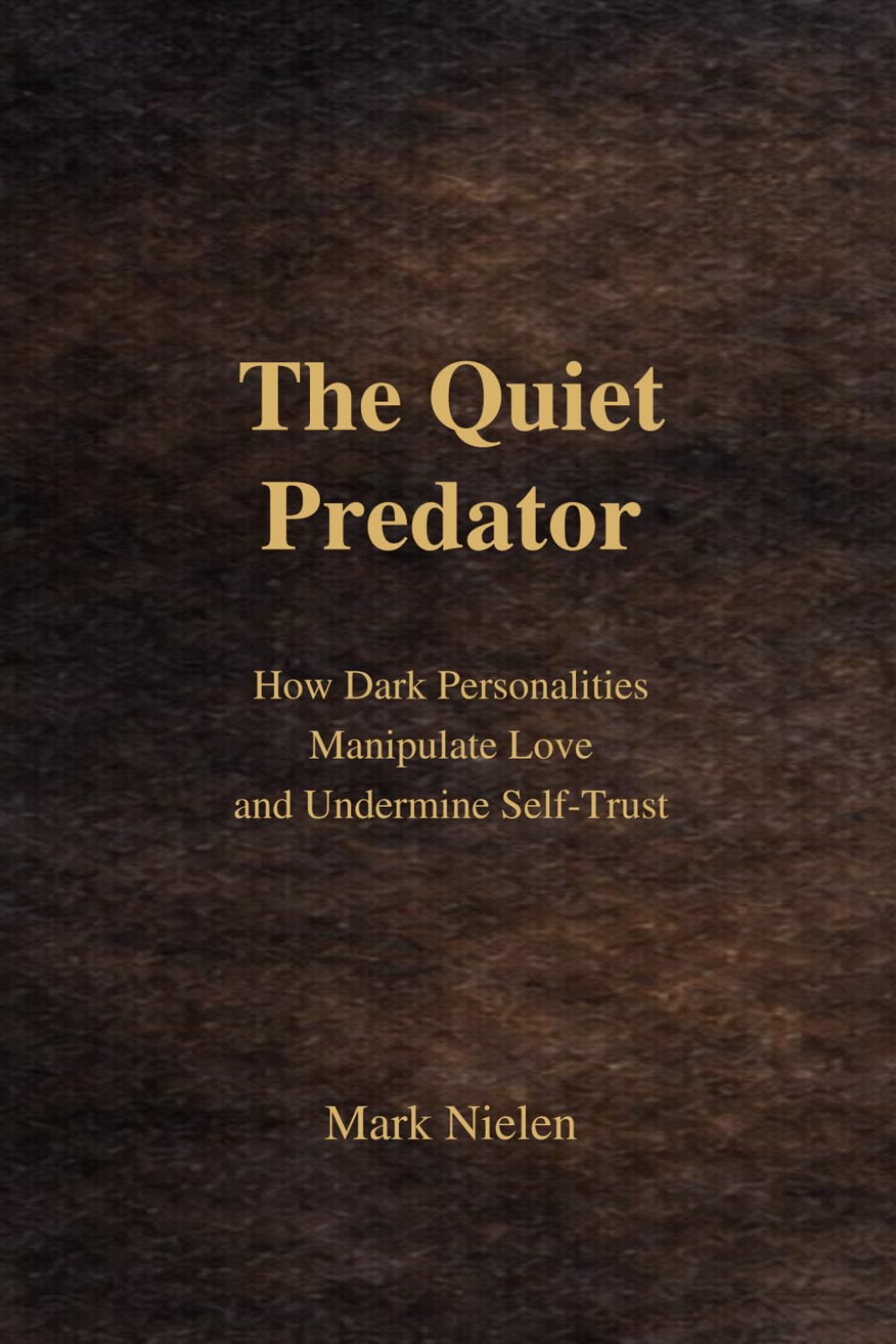 The Quiet Predator: How Dark Personalities Manipulate Love and Undermine Self-Trust