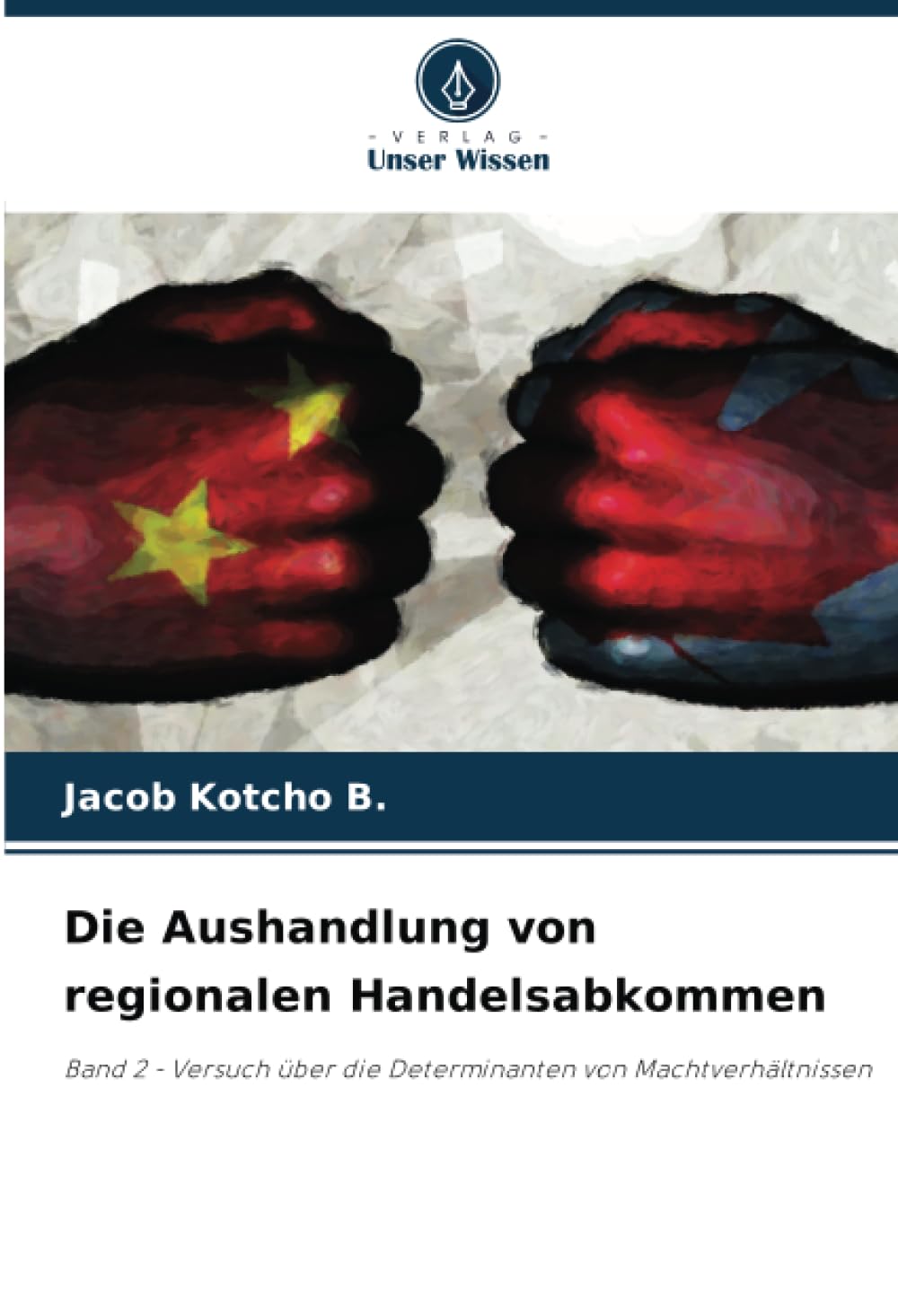 Die Aushandlung von regionalen Handelsabkommen: Band 2 - Versuch über die Determinanten von Machtverhältnissen