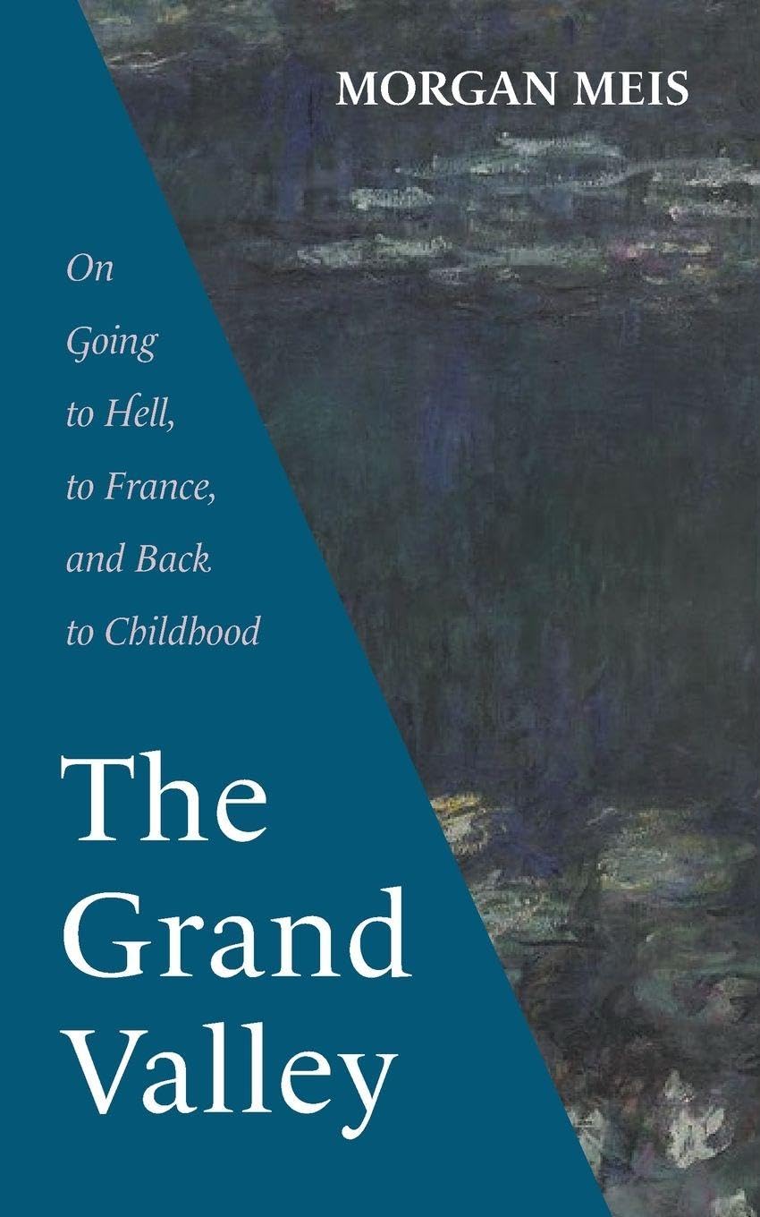 The Grand Valley: On Going to Hell, to France, and Back to Childhood (Three Paintings Trilogy)