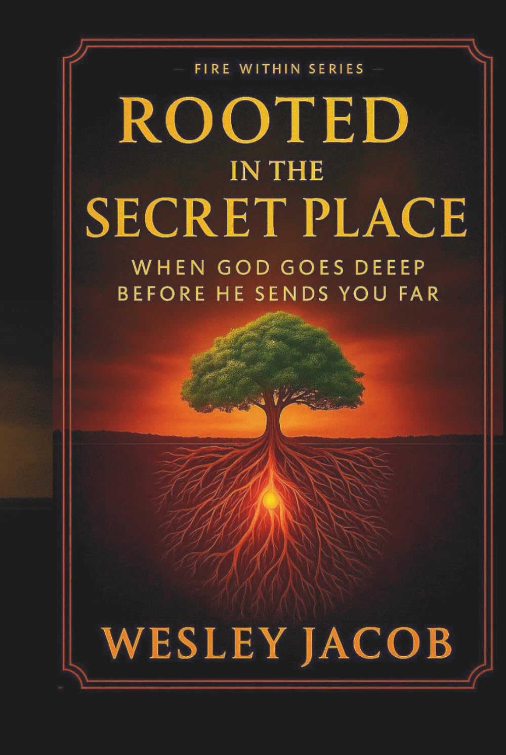 Rooted in the Secret Place (Spiritual Formation Series (Fire Within Series))