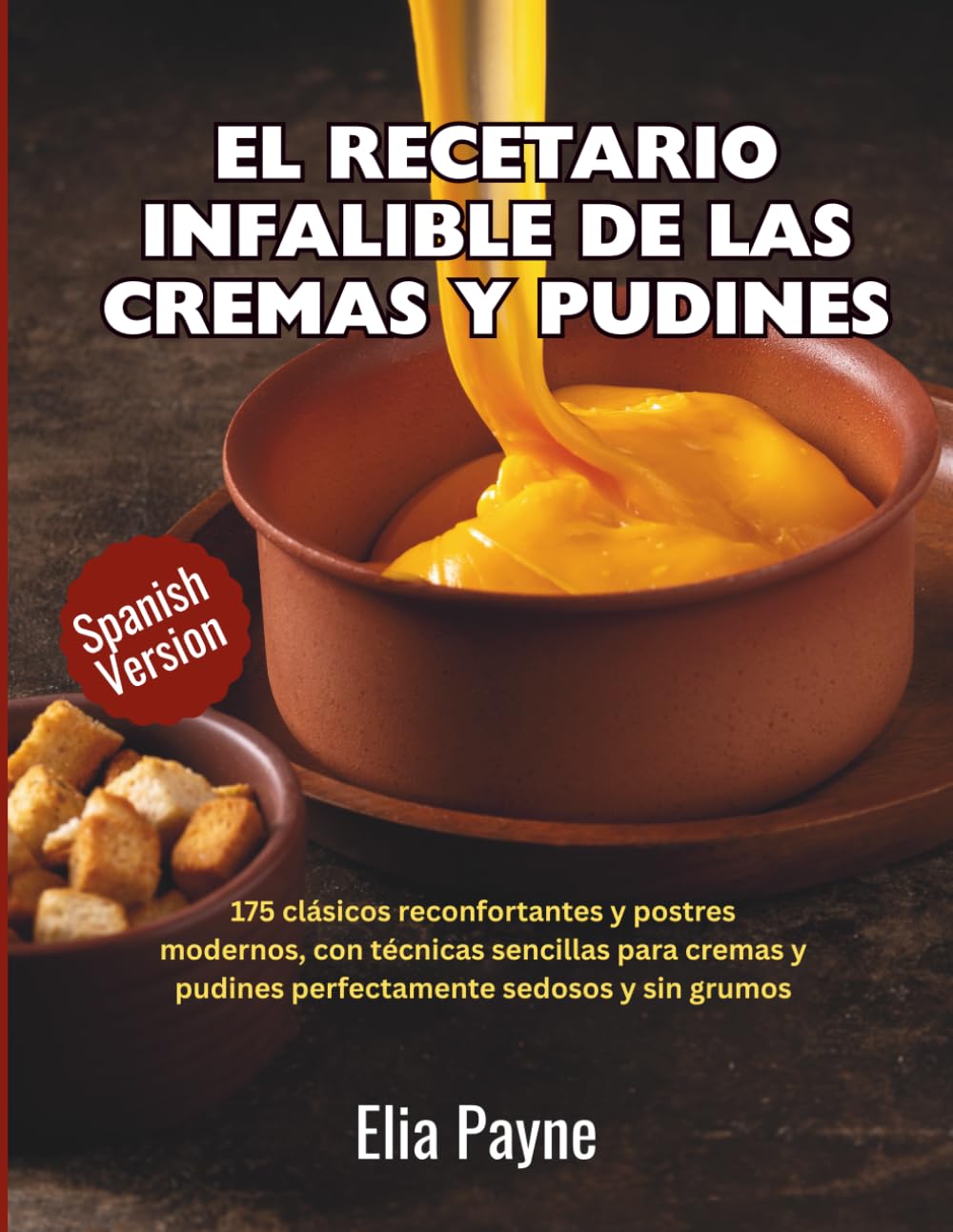 El recetario infalible de las cremas y pudines: 175 clásicos reconfortantes y postres modernos, con técnicas sencillas para cremas y pudines perfectamente sedosos y sin grumos (Spanish Edition)      Paperback – February 13, 2026