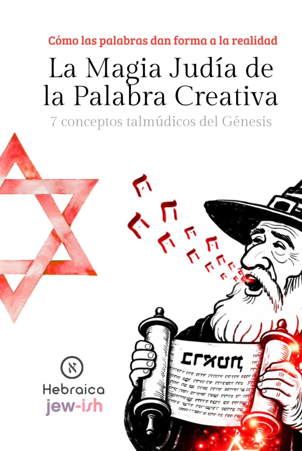 La Magia Judía de la Palabra Creativa: El 7 conceptos Talmúdicos del Génesis