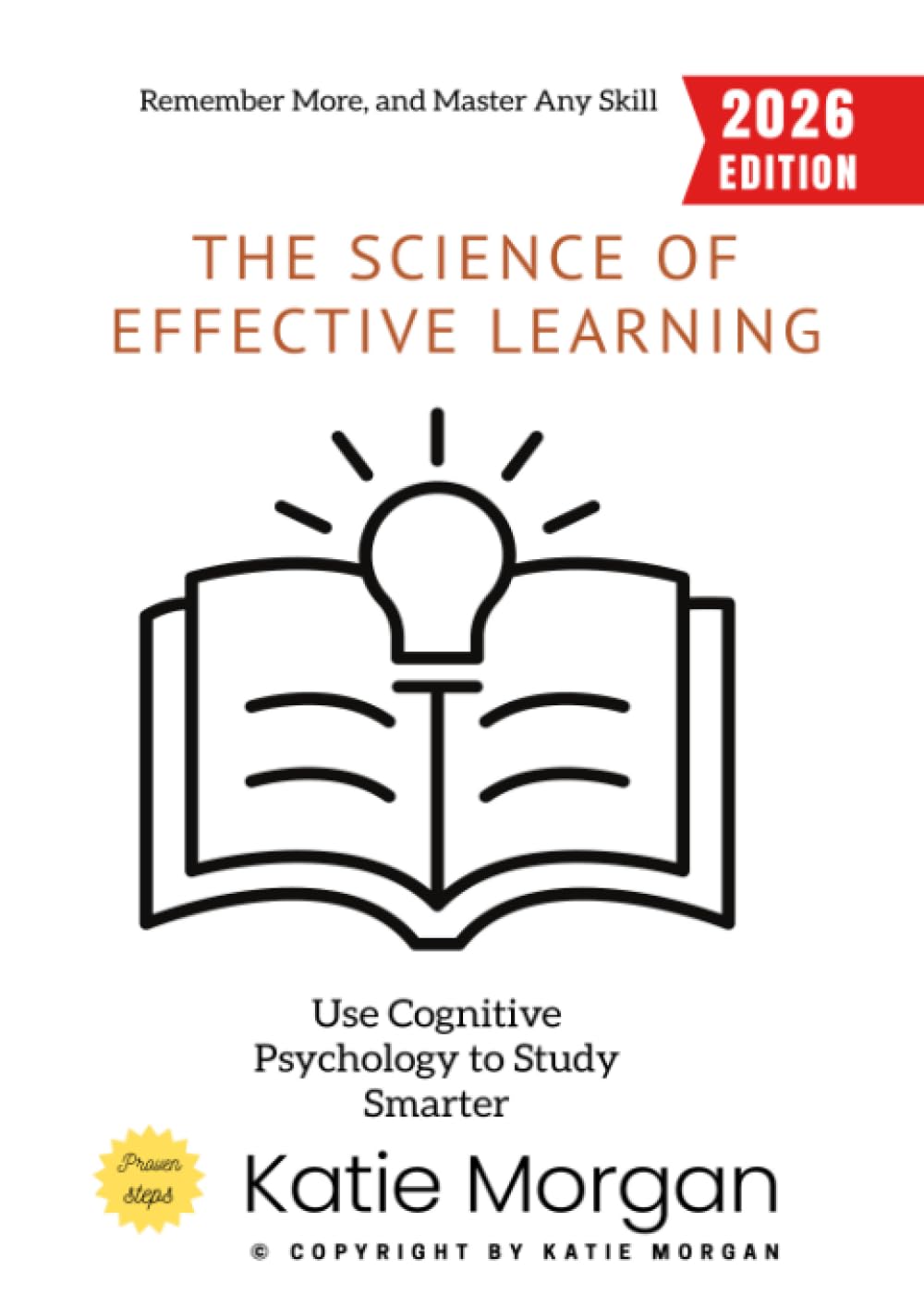 The Science of Effective Learning:: Use Cognitive Psychology to Study Smarter, Remember More, and Master Any Skill