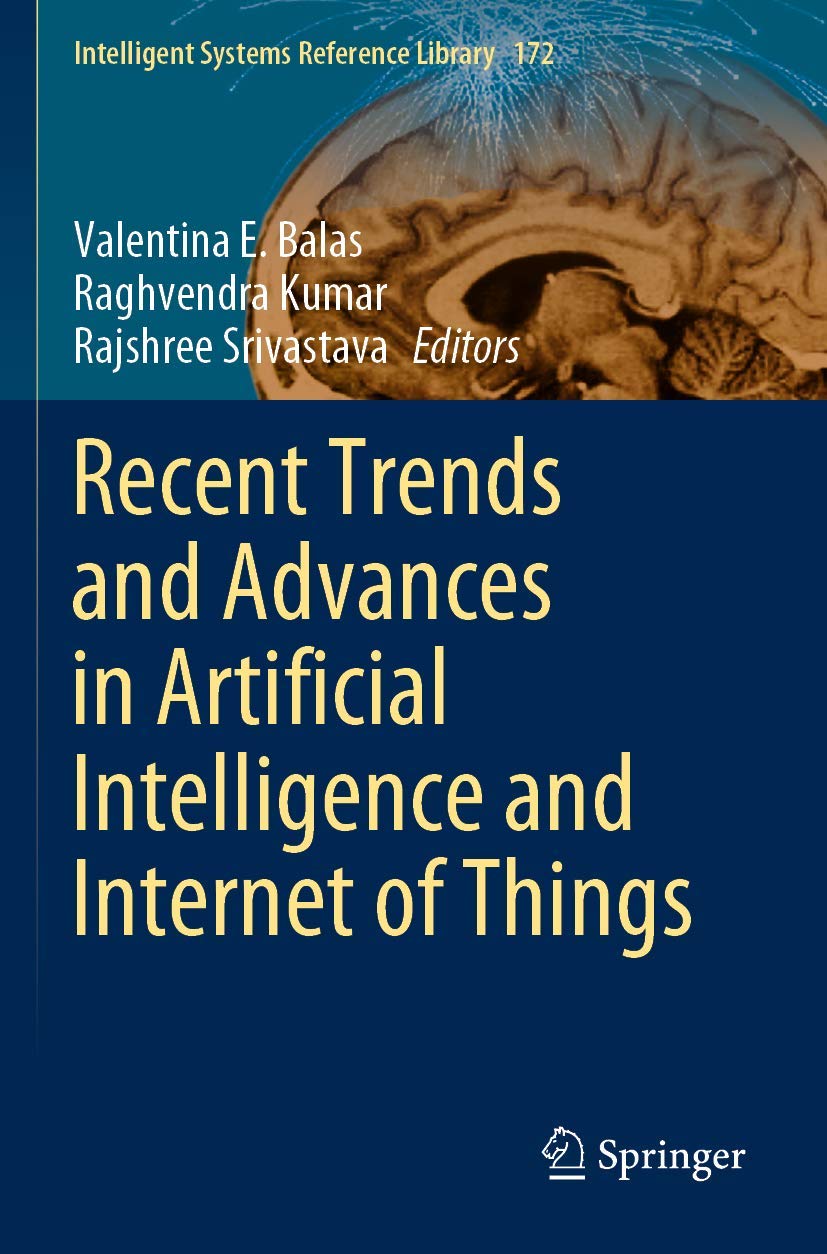 Recent Trends and Advances in Artificial Intelligence and Internet of Things: 172 (Intelligent Systems Reference Library, 172)