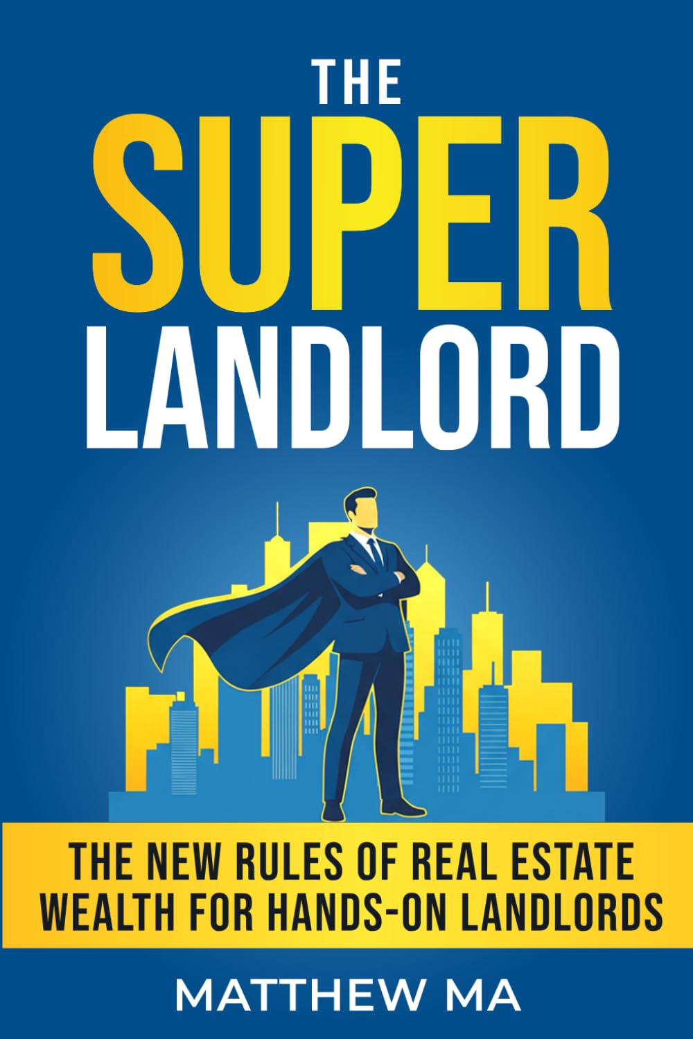 The Super Landlord: The New Rules of Real Estate Wealth for Hands-On Landlords