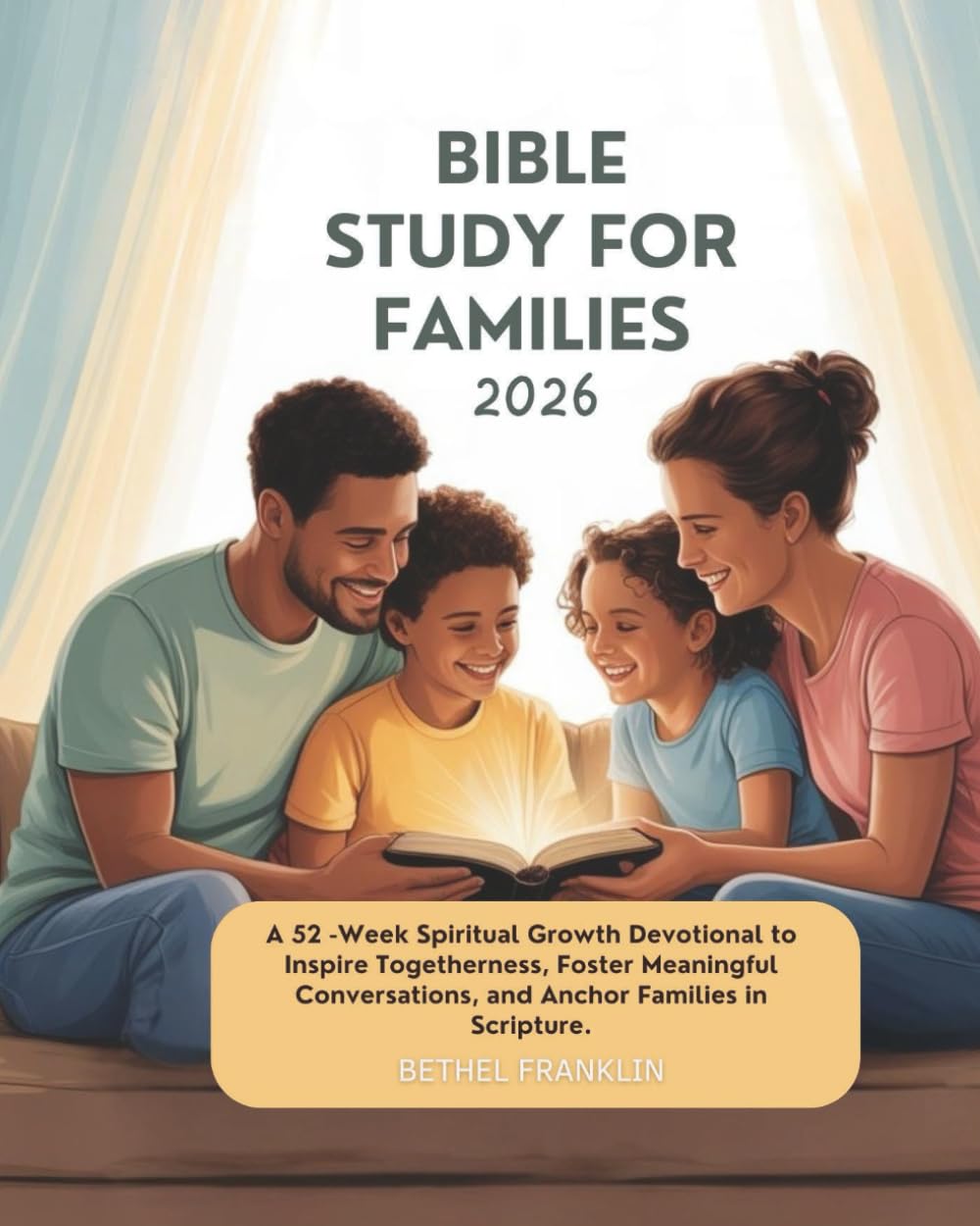 BIBLE STUDY GUIDE FOR FAMILIES 2026: A 52-Week Spiritual Growth Devotional to Inspire Togetherness Foster Meaningful Conversations and Anchor Families ... (2026 DAILY DEVOTIONS FOR CHRISTIANS)