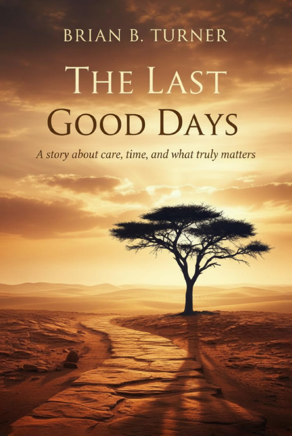 The Last Good Days: A Story About Care, Time, and What Truly Matters