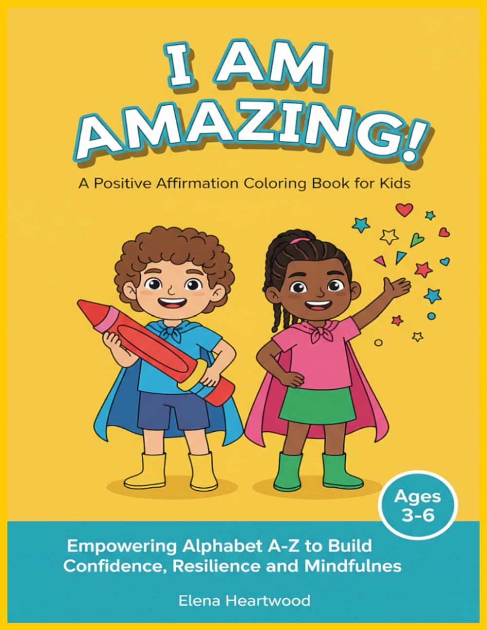 I Am Amazing! Positive Affirmations Coloring Book for Kids: Empowering Alphabet A-Z to Build Confidence, Resilience and Mindfulness