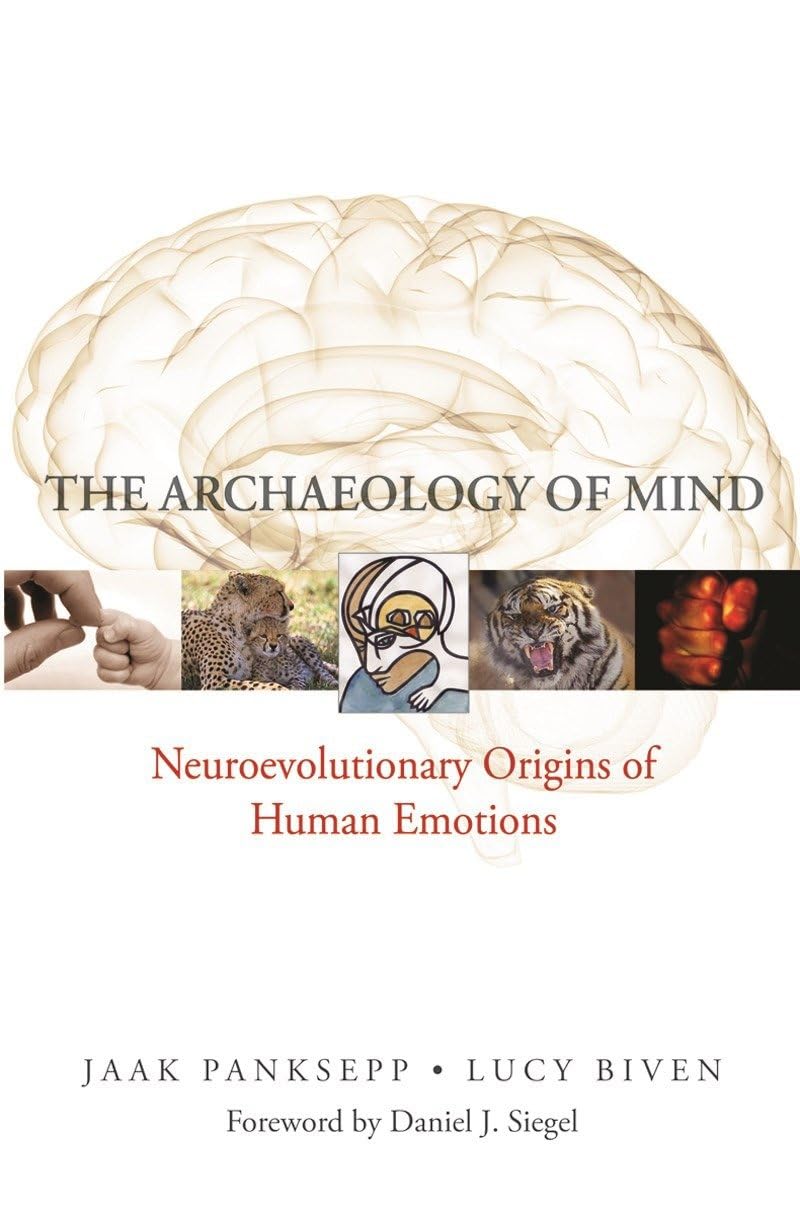 The Archaeology of Mind: Neuroevolutionary Origins of Human Emotions (Norton Series on Interpersonal Neurobiology) cover