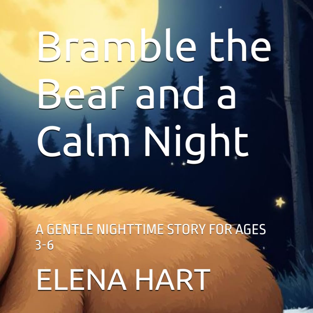 Bramble the Bear and a Calm Night: A GENTLE NIGHTTIME STORY FOR AGES 3-6