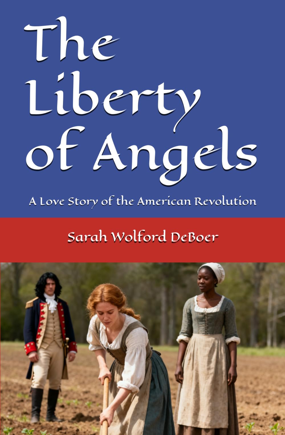 The Liberty of Angels: A Love Story of the American Revolution