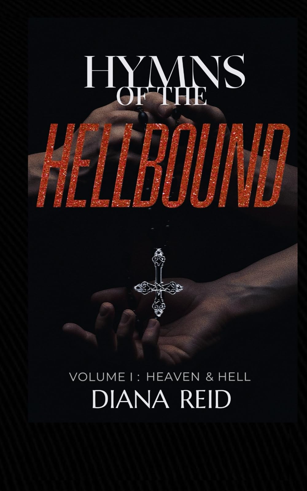 Hymns Of The Hellbound: Volume I: Heaven And Hell: 1