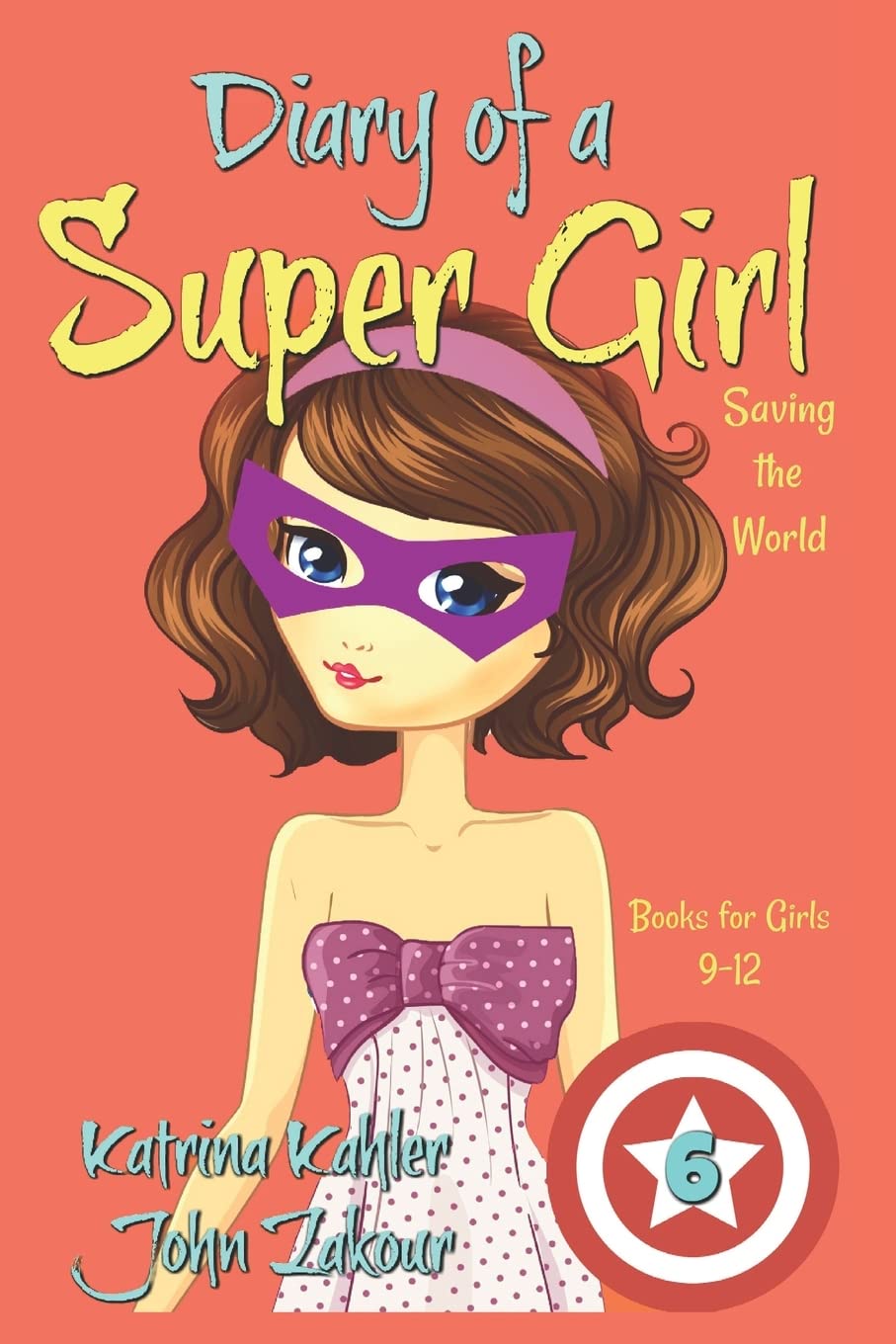 Diary of a Super Girl - Book 6: Saving the World - Books for Girls 9 -12