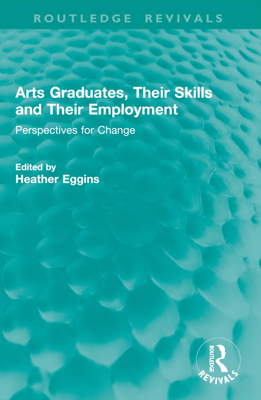 Arts Graduates, Their Skills and Their Employment: Perspectives for Change (Routledge Revivals)