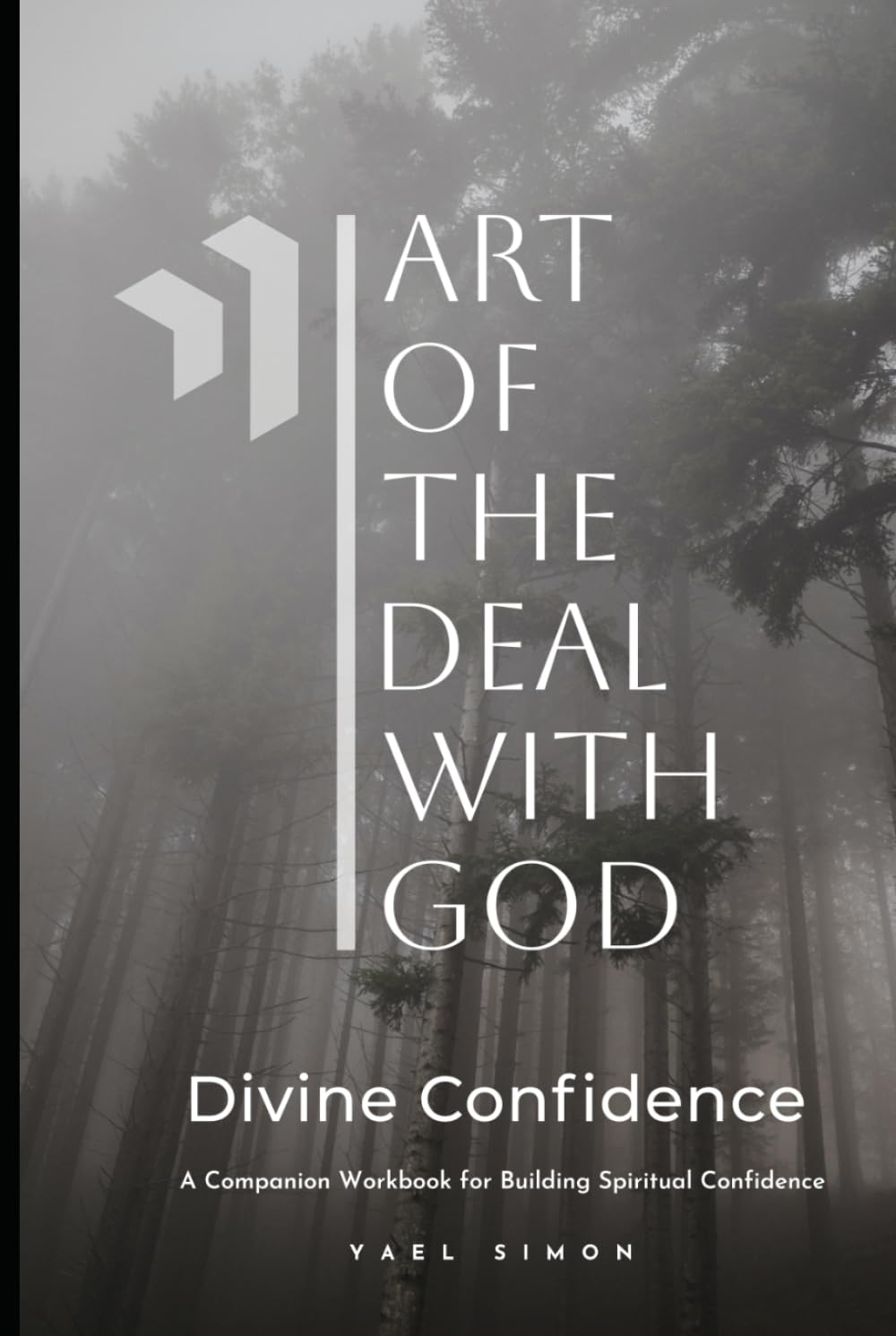 The Art of the Deal with God: Divine Confidence: A Companion Workbook for Building Spiritual Confidence