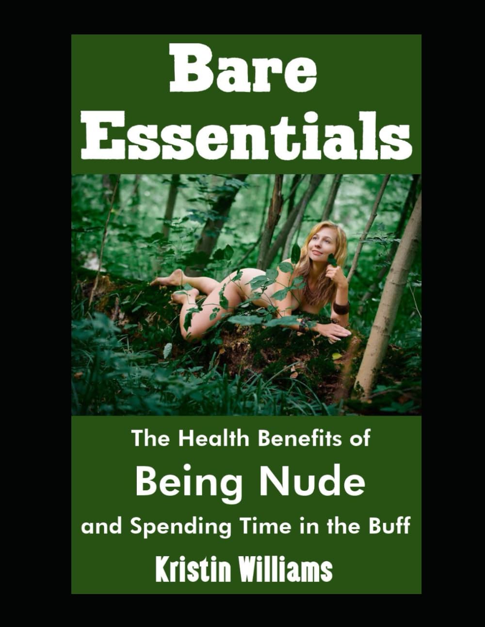 Bare Essentials: The Health Benefits of Being Nude and Spending Time in the Buff (Getting Naked)