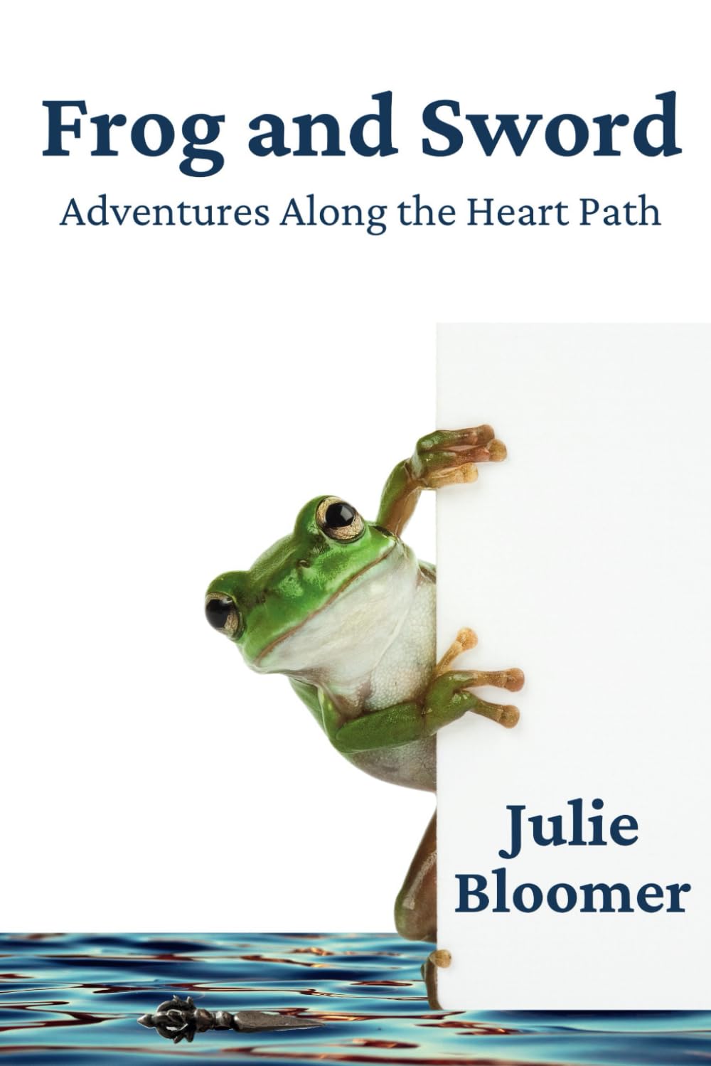 Frog and Sword: Adventures Along the Heart Path