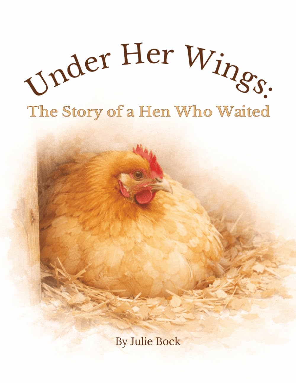 Under Her Wings: The Story of a Hen Who Waited