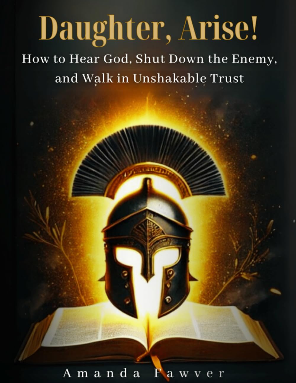 Daughter, Arise!: A Women's Devotional to Help Christian Women Break Free from Fear, Lies, and Spiritual Attacks
