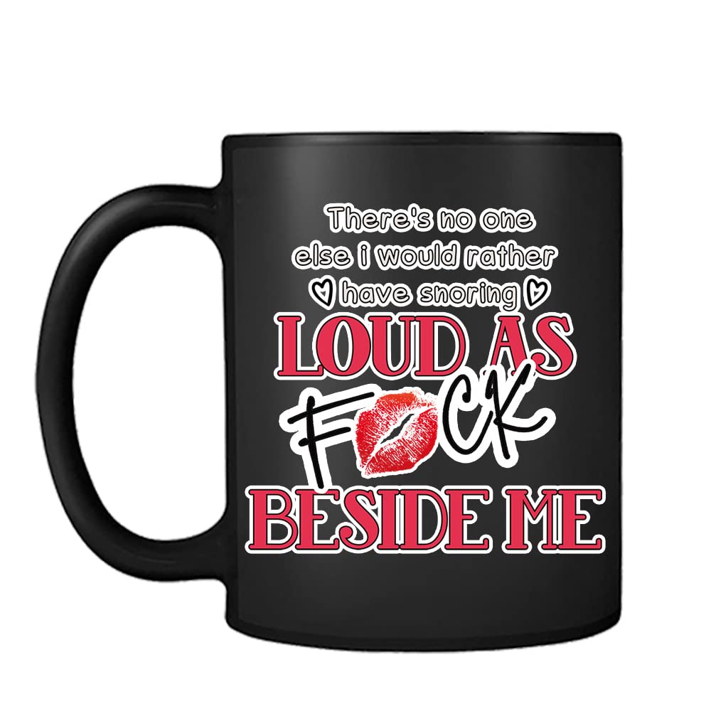 Getagift There's No One Else I Would Rather Have Snoring Loud as Fu*k Beside Me Birthday Valentines Day Novelty Mug, Unique Ceramic Black Satin Cup/Mug.