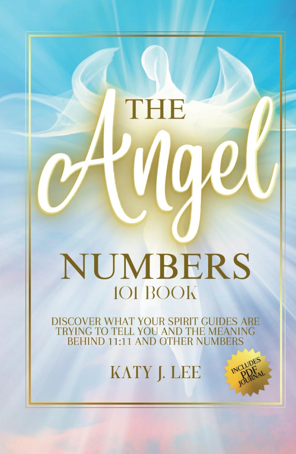 The Angel Numbers 101 Book: Discover What Your Spirit Guides Are Trying to Tell You and The Meaning Behind 11:11 And Other Numbers (Law of Attraction)