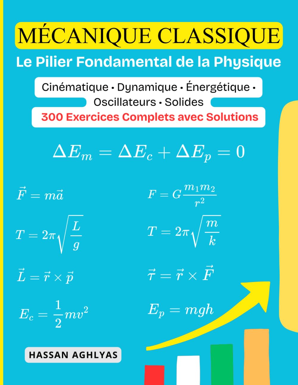 Mécanique Classique (Le Pilier Fondamental de la Physique): Cinématique • Dynamique • Énergétique • Oscillateurs • Solides - 300 Exercices Complets avec Solutions